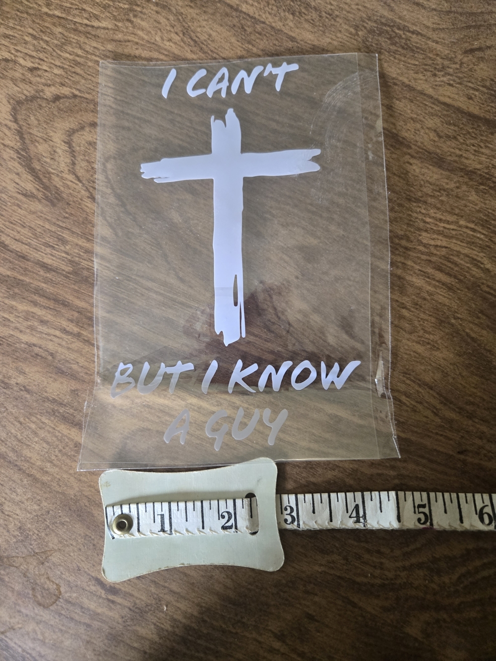 White Vinyl Decal Sticker Of Cross - I CAN'T BUT I KNOW A GUY